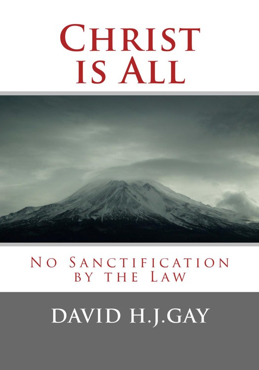 Christ Is All No Sanctification By The Law David H J Gay Gay