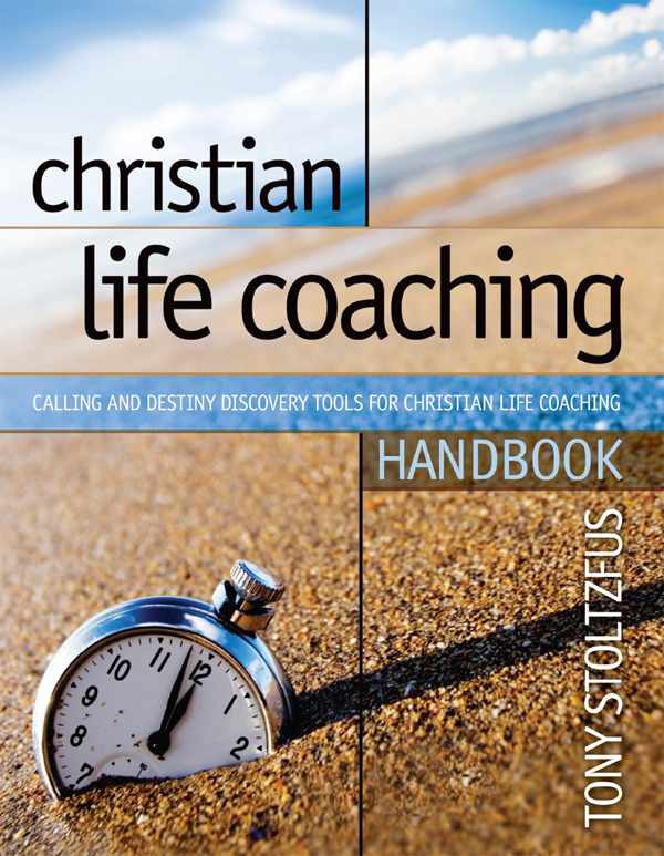 Christian Life Coaching Handbook Calling And Destiny Discovery Tools For Christian Life Coaching Tony Stoltzfus Stoltzfus