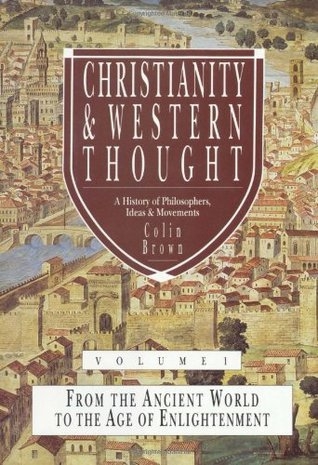 Christianity Western Thought Volume 1 From The Ancient World To The Age Of Enlightenment Colin Brown Brown