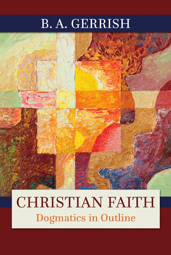 Christian Faith Dogmatics In Outline B A Gerrish Gerrish