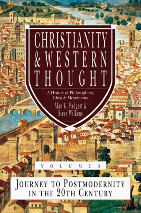 Christianity And Western Thought Volume 3 Journey To Postmodernity In The Twentieth Century Christianity Western Thought Alan G Padgett Steve Wilkens Padgett