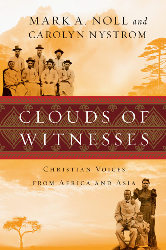 Clouds Of Witnesses Christian Voices From Africa And Asia Mark A Noll Carolyn Nystrom Noll