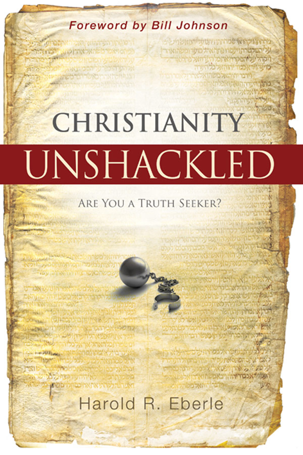 Christianity Unshackled Are You A Truth Seeker Harold Eberle Eberle