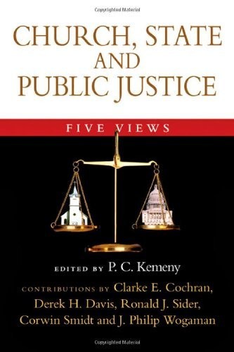 Church State And Public Justice Five Views Spectrum Multiview Book Series P C Kemeny Clarke E Cochran Derek H Davis Corwin E Smidt Ronald J Sider J Philip Wogaman Kemeny