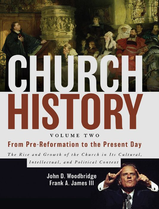 Church History Vol 02 From Prereformation To The Present Day The Rise And Growth Of The Church In Its Cultural Intellectual And Political Context John D Woodbridge Frank A James