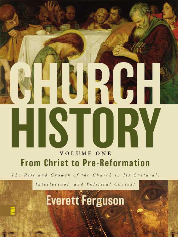 Church History Volume One From Christ To Prereformation The Rise And Growth Of The Church In Its Cultural Intellectual And Political Context Everett Ferguson Ferguson