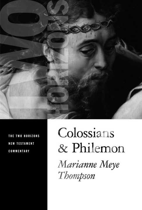Colossians And Philemon Two Horizons New Testament Commentary Marianne Meye Thompson
