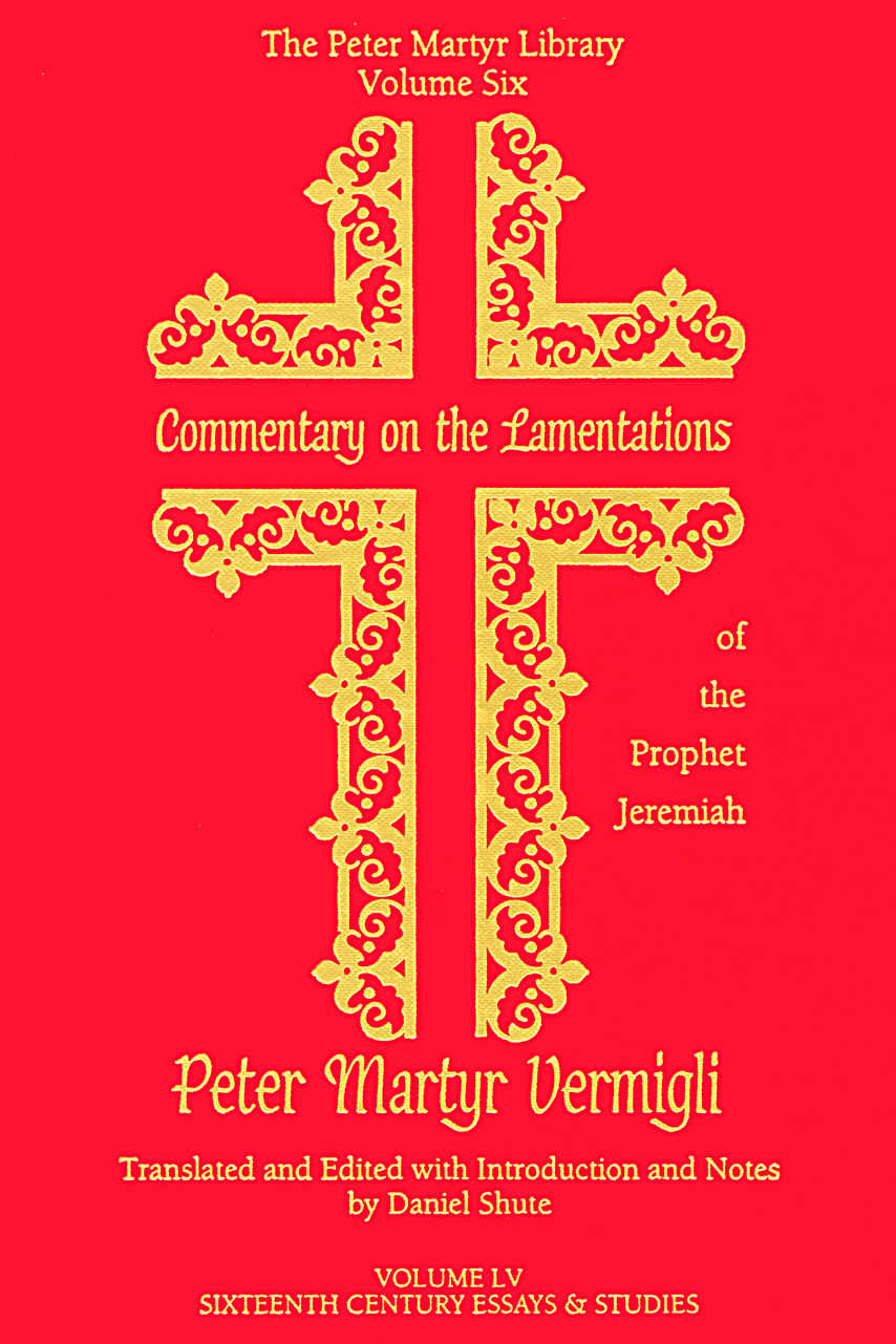 Commentary On The Lamentations Of The Prophet Jeremiah Peter Martyr Library Book 6 Unknown