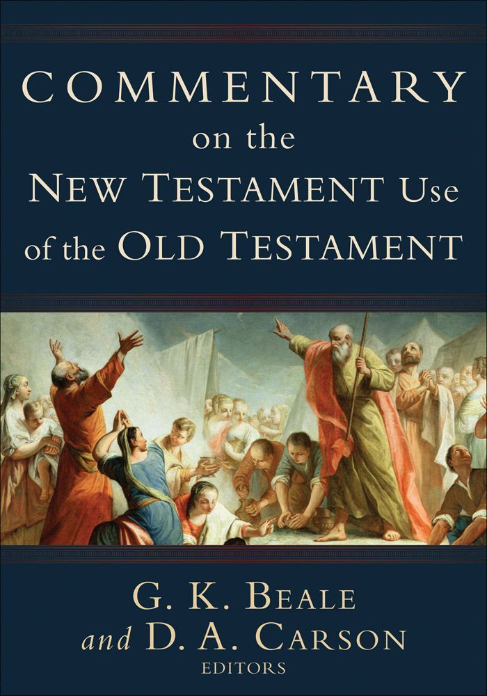 Commentary On The New Testament Use Of The Old Testament G K Beale D A Carson Beale