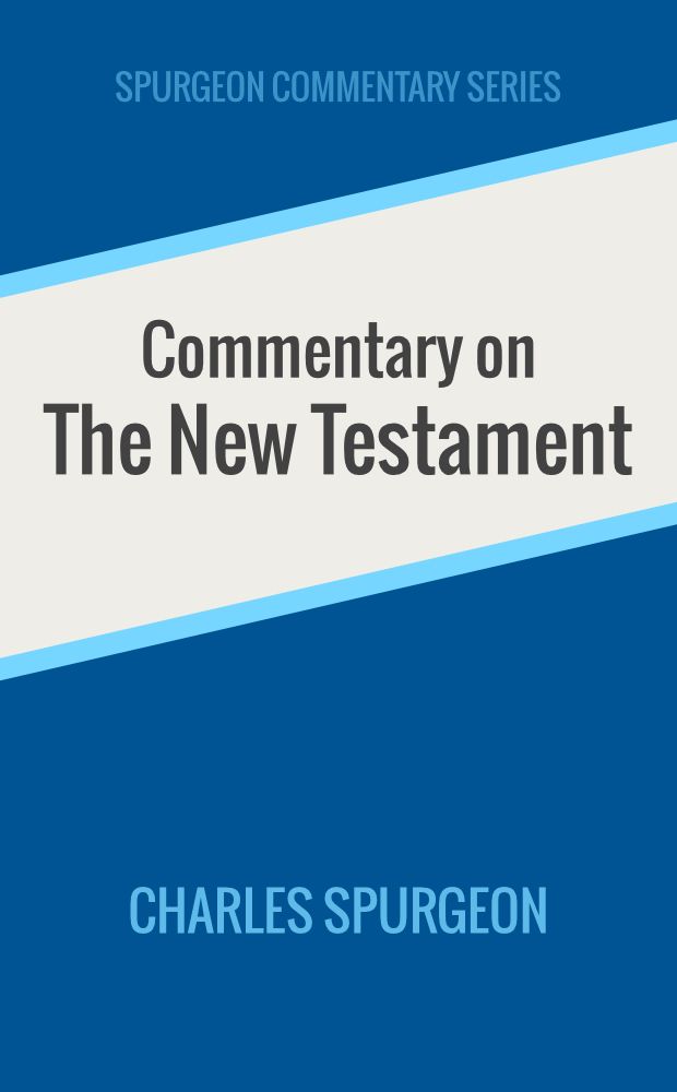 Commentary On The New Testament Spurgeon Commentary Series Charles Spurgeon Spurgeon