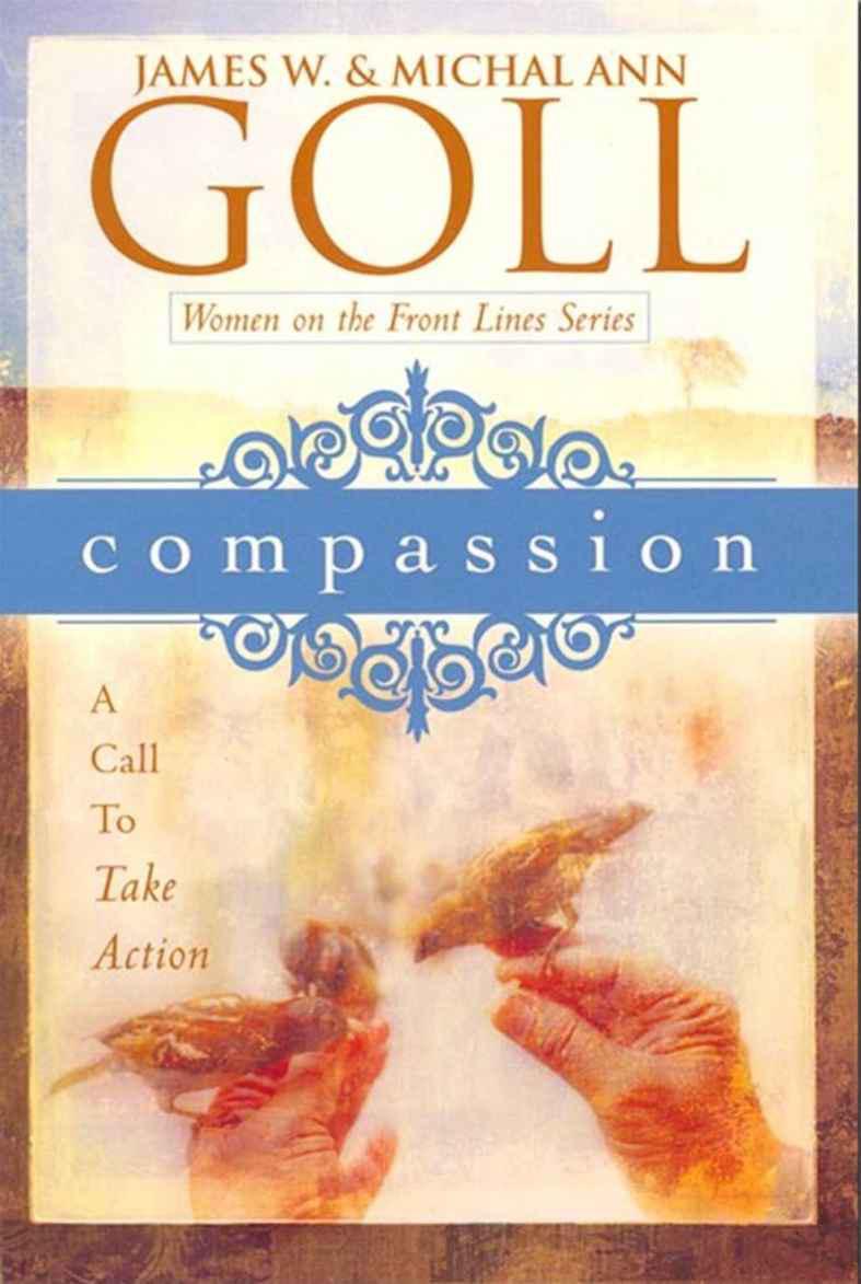 Compassion A Call To Take Action James W Goll Michal Ann Goll Goll