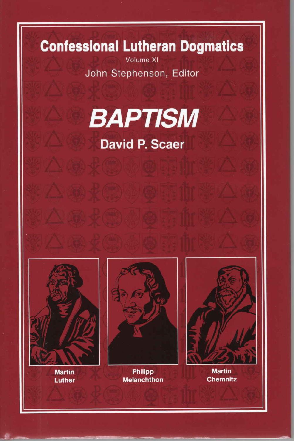 Confessional Lutheran Dogmatics Baptism David P Scaer Scaer