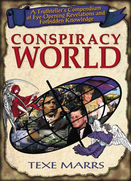 Conspiracy World A Truthtellers Compendium Of Eyeopening Revelations And Forbidden Knowledge Texe Marrs Marrs