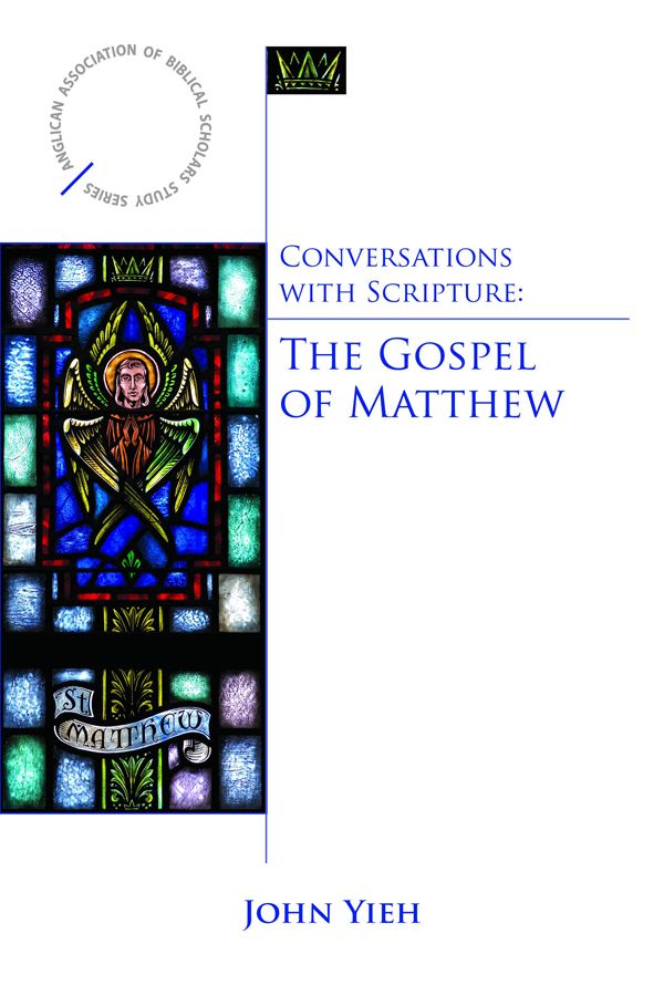 Conversations With Scripture The Gospel Of Matthew Anglican Association Of Biblical Studies John Yieh Yieh