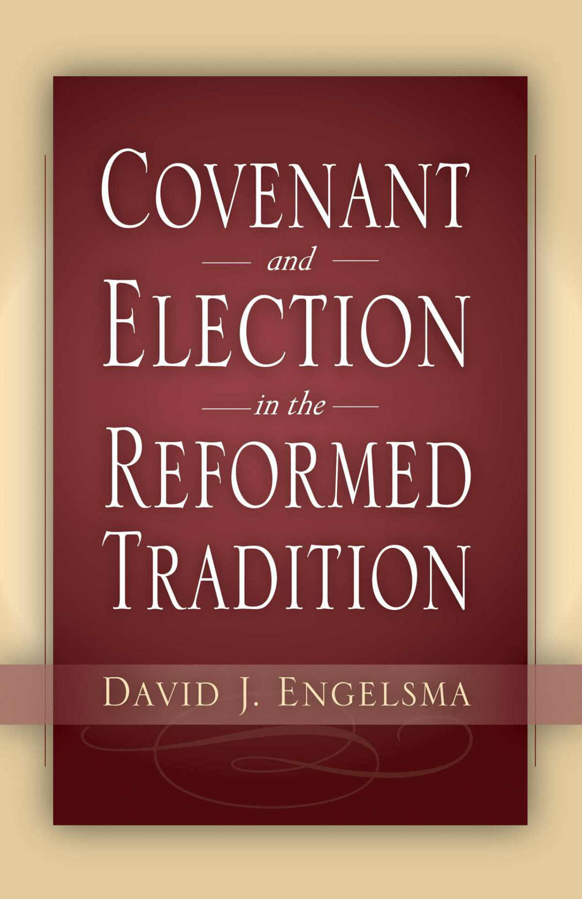 Covenant And Election In The Reformed Tradition David J Engelsma Engelsma