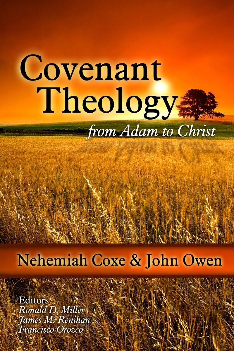 Covenant Theology From Adam To Christ Nehemiah Coxe Coxe Nehemiah