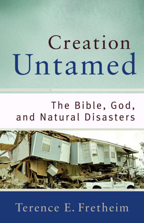 Creation Untamed The Bible God And Natural Disasters Terence E Fretheim Fretheim