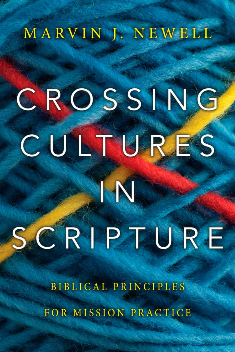 Crossing Cultures In Scripture Biblical Principles For Mission Practice Marvin J Newell Newell