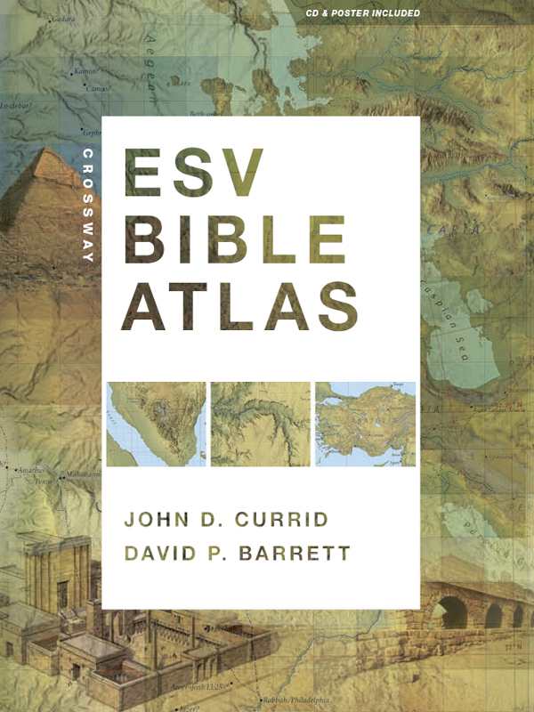 Crossway Esv Bible Atlas John D Currid David P Barrett Currid