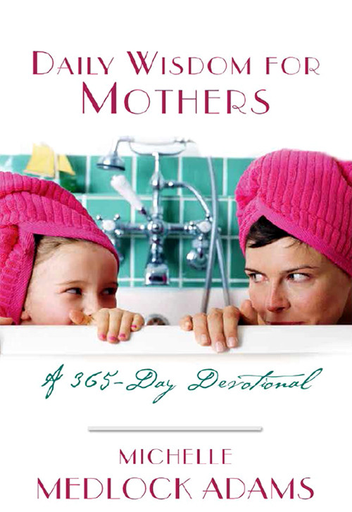 Daily Wisdom For Mothers Adams Michelle Medlock