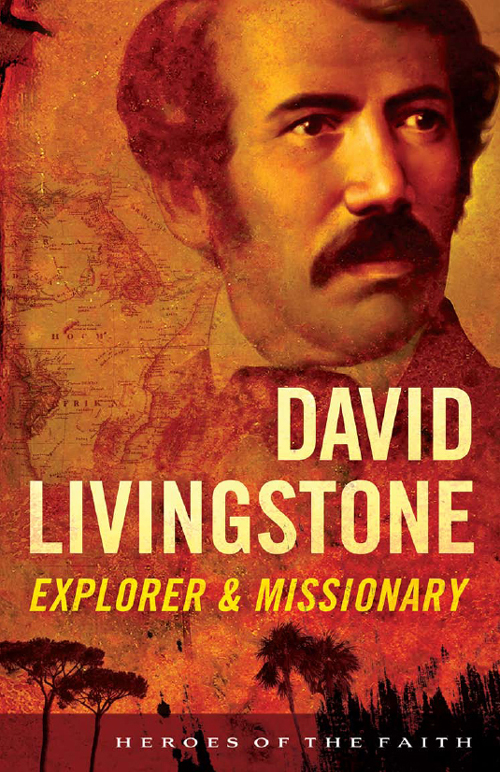 David Livingstone Explorer Missionary Heroes Of The Faith Sam Wellman Wellman