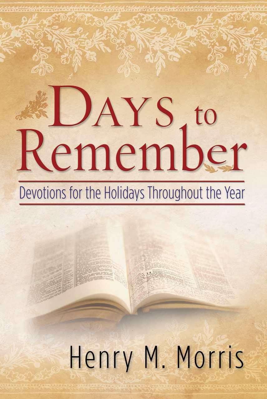 Days To Remember Henry M Morris Morris Henry M