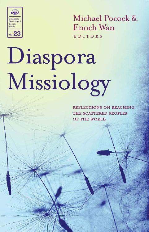 Diaspora Missiology Reflections On Reaching The Scattered Peoples Of The World Evangelical Missiological Society Series Book 23 Michael Pocock Enoch Wan Pocock