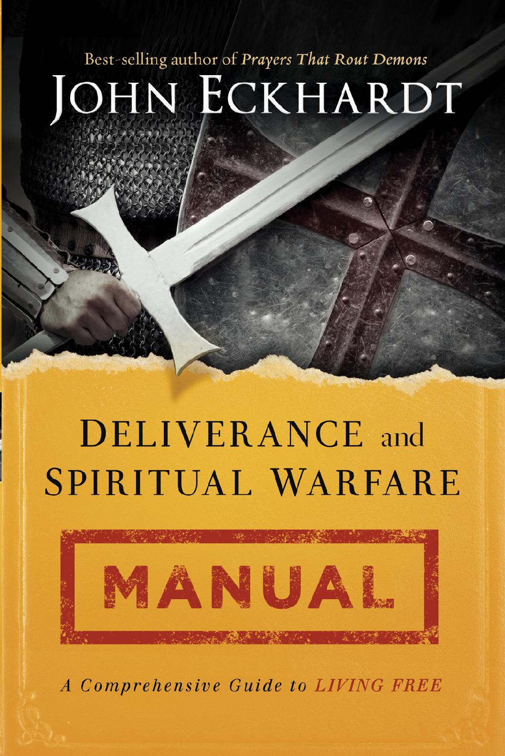 Deliverance And Spiritual Warfare Manual A Comprehensive Guide To Living Free John Eckhardt