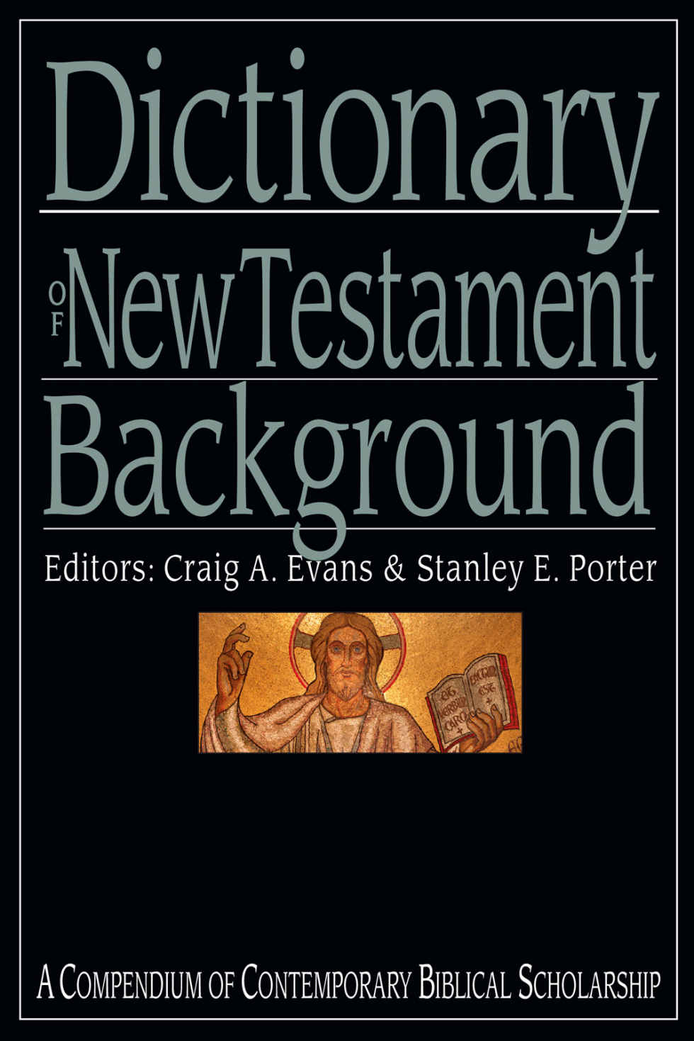 Dictionary Of New Testament Background A Compendium Of Contemporary Biblical Scholarship The Ivp Bible Dictionary Series Craig A Evans Stanley E Porter Evans