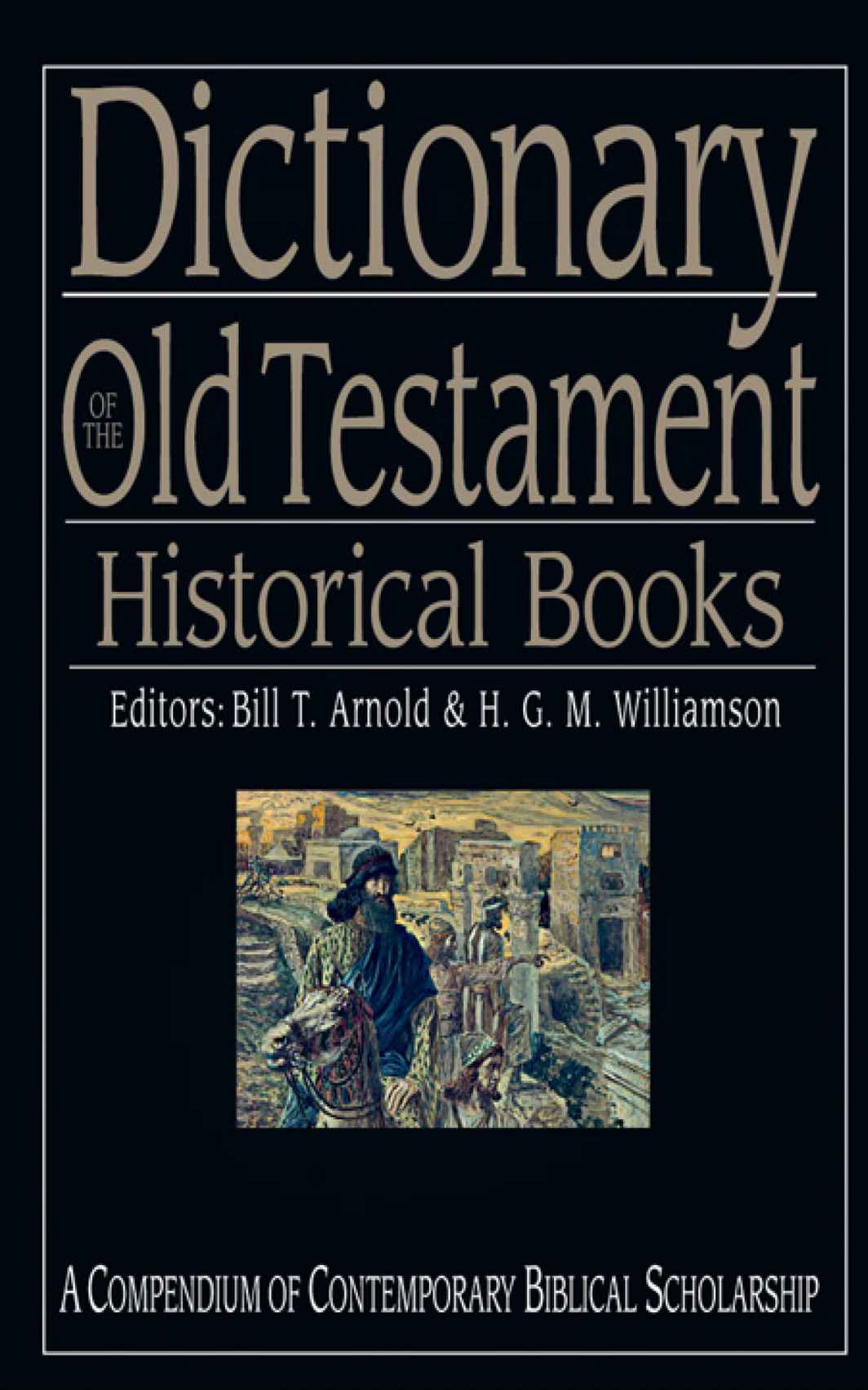 Dictionary Of The Old Testament Historical Books The Ivp Bible Dictionary Series Bill T Arnold H G M Williamson Arnold