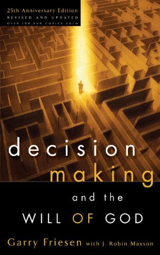 Decision Making And The Will Of God A Biblical Alternative To The Traditional View Garry Friesen J Robin Maxson Friesen