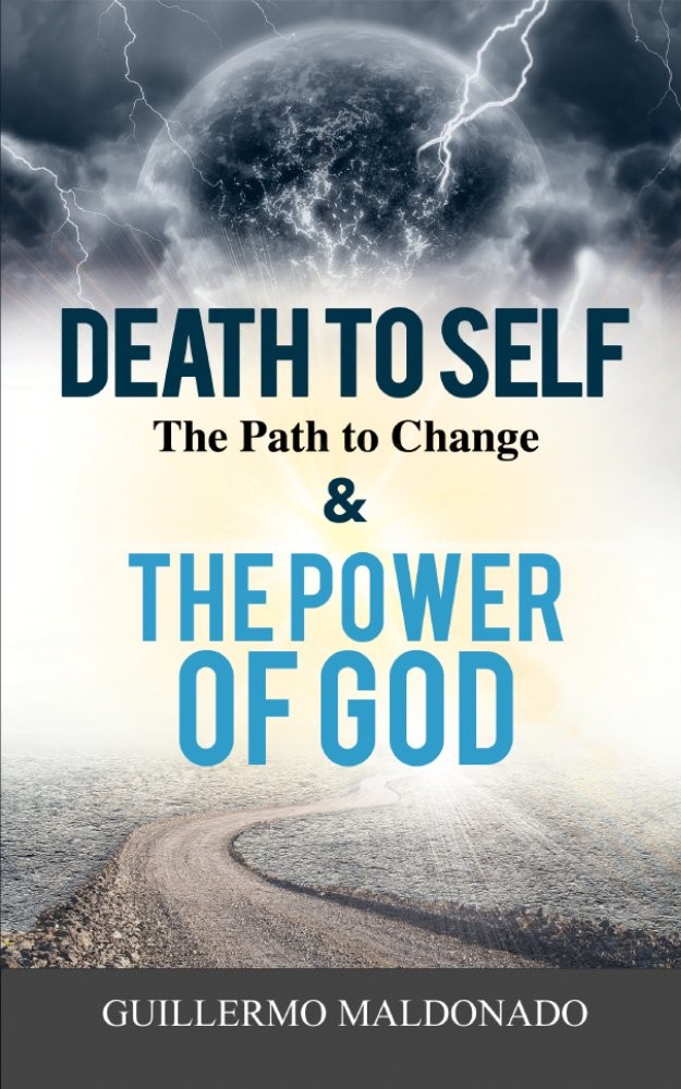 Death To Self The Path To Change And The Power Of God Guillermo Maldonado Maldonado