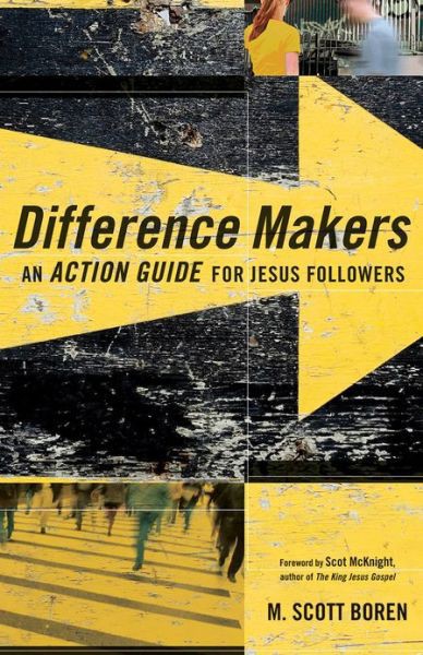 Difference Makers An Action Guide For Jesus Followers M Scott Boren Scot Mcknight Boren