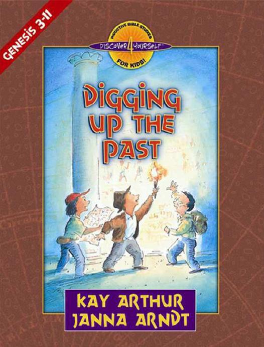 Digging Up The Past Discover 4 Yourself Inductive Bible Studies For Kids Genesis 311 Kay Arthur Arthur