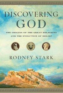Discovering God Rodney Stark Stark Rodney