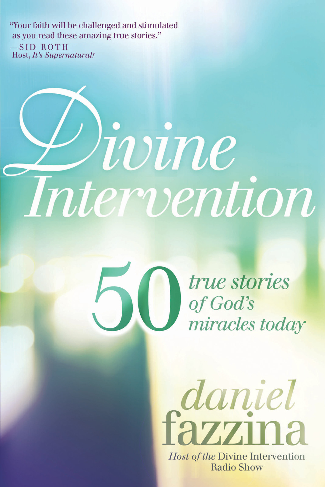 Divine Intervention 50 True Stories Of Gods Miracles Today Daniel Fazzina Fazzina