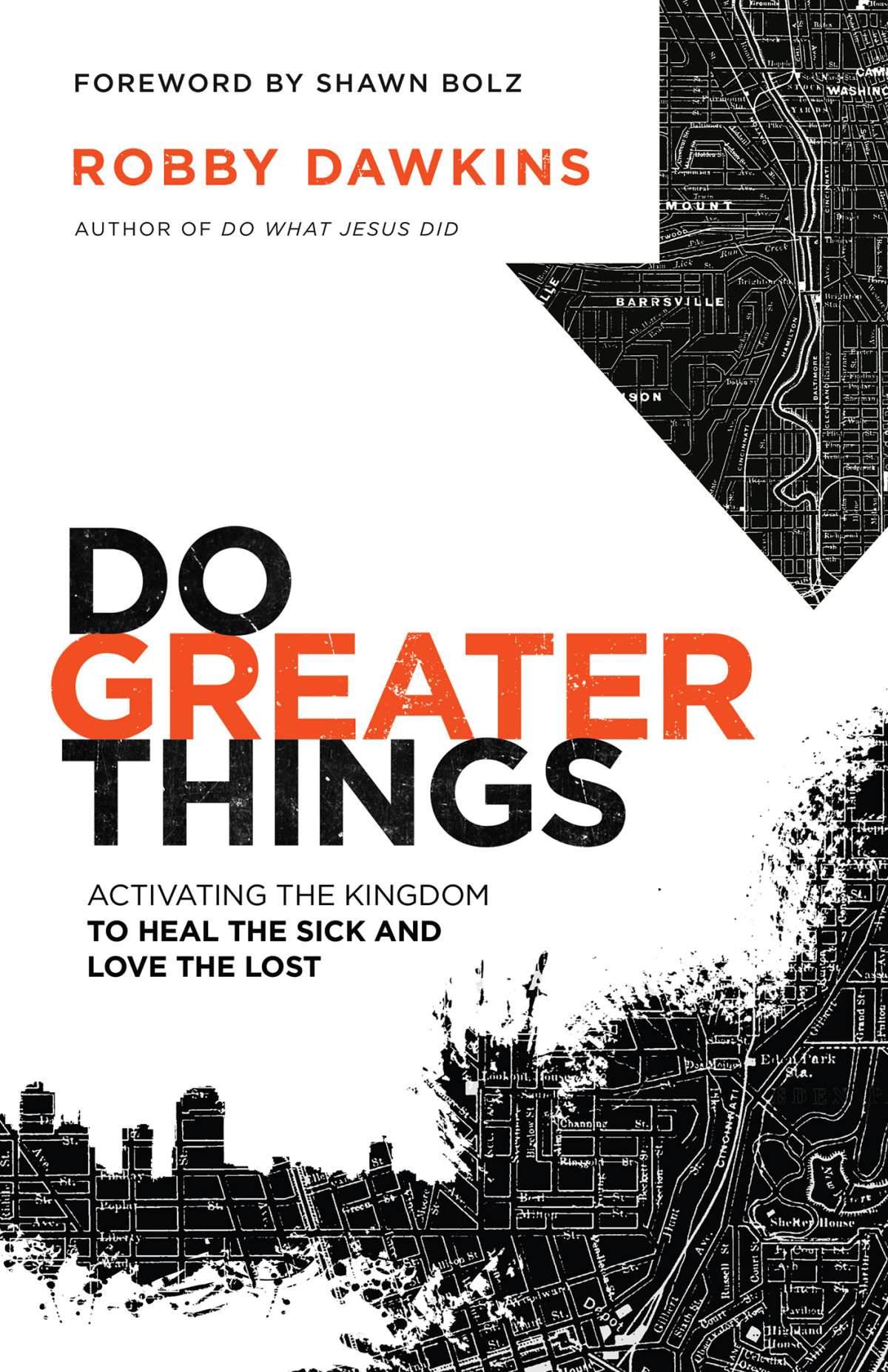 Do Greater Things Activating The Kingdom To Heal The Sick And Love The Lost Robby Dawkins Shawn Bolz Dawkins