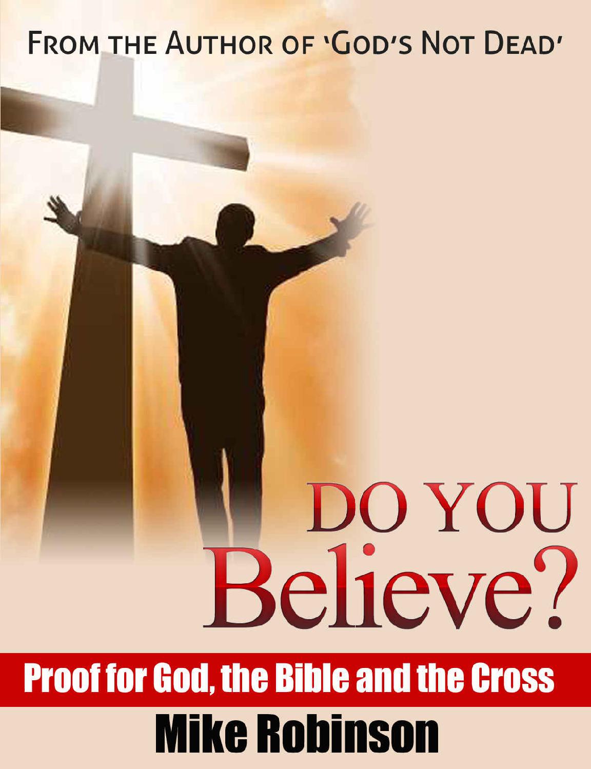Do You Believe Proof For God The Bible And The Cross Gods Not Dead Book 2 Mike Robinson