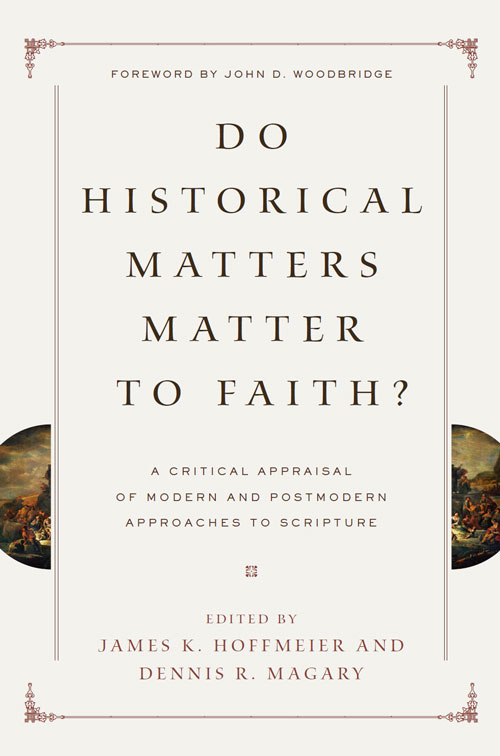 Do Historical Matters Matter To Faith James K Hoffmeier Dennis R Magary Hoffmeier