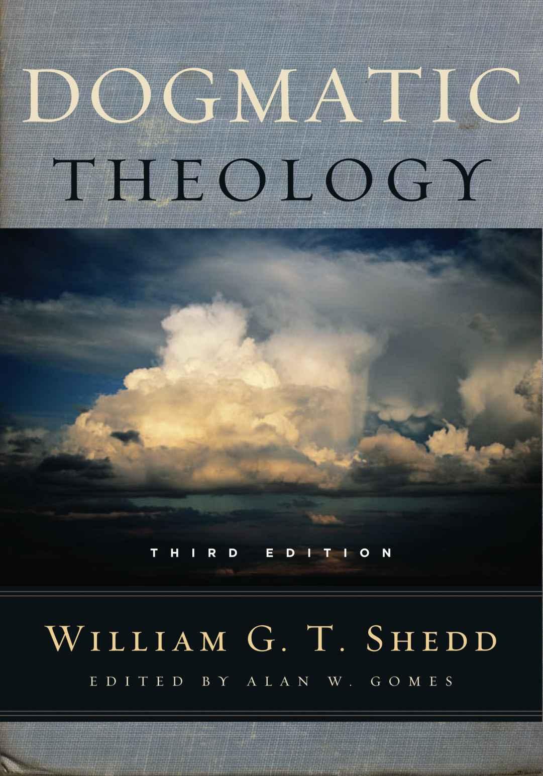 Dogmatic Theology William G T Shedd Shedd William G T