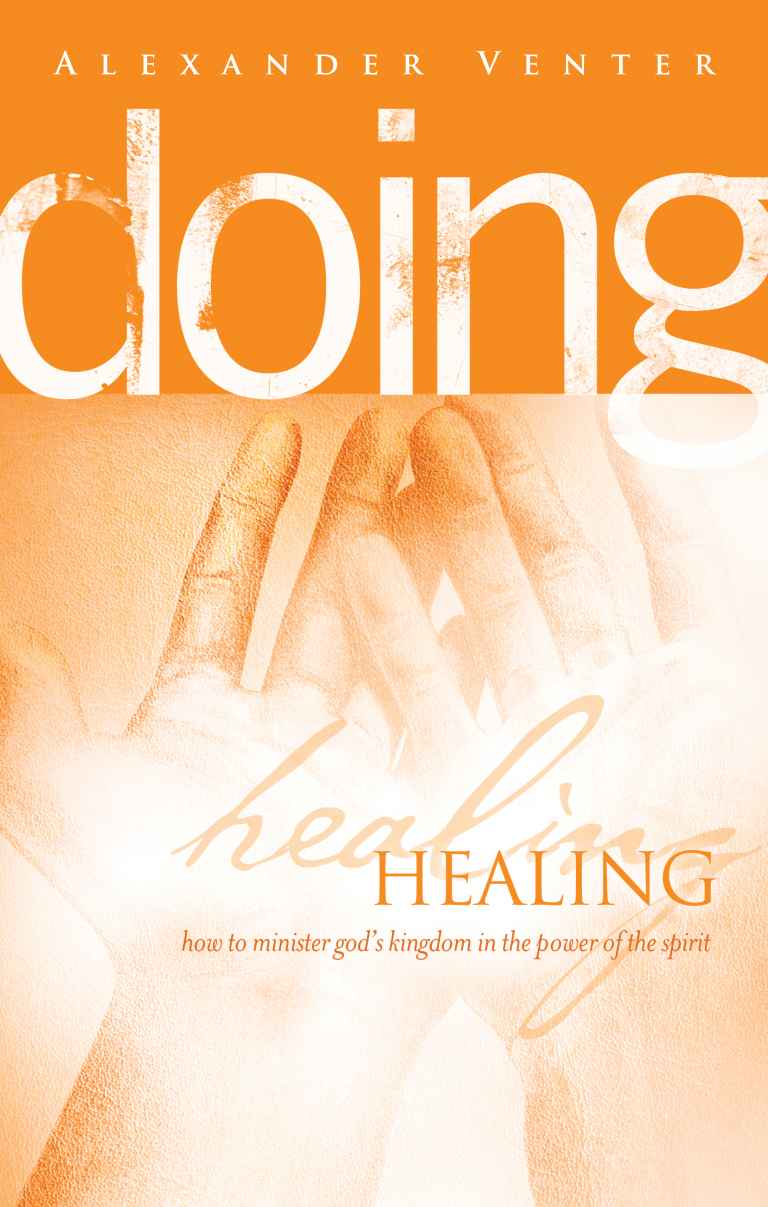 Doing Healing How To Minister Gods Kingdom In The Power Of The Spirit Alexander Venter Venter
