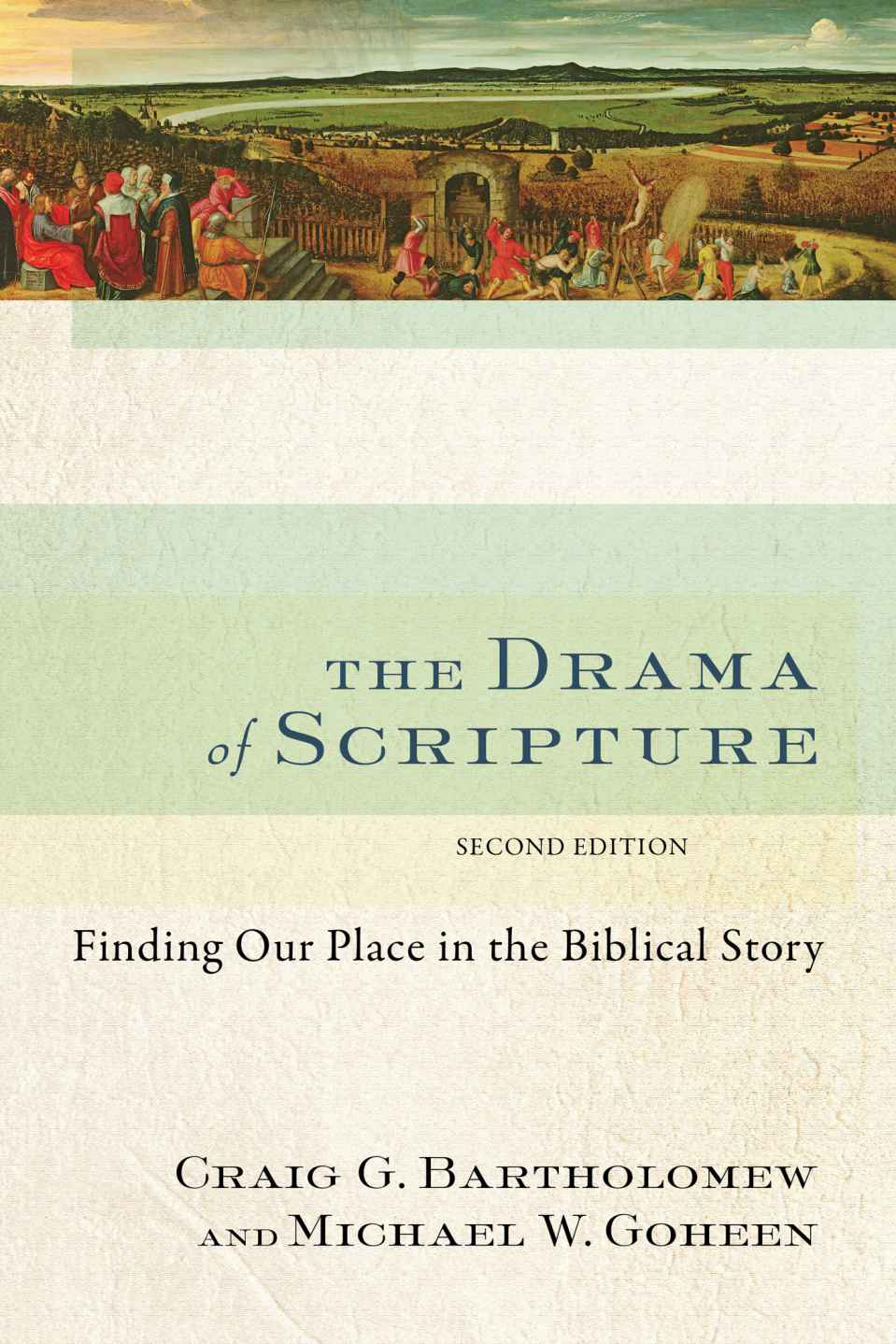 Drama Of Scripture The Finding Our Place In The Biblical Story Craig G Bartholomew Michael W Goheen Bartholomew