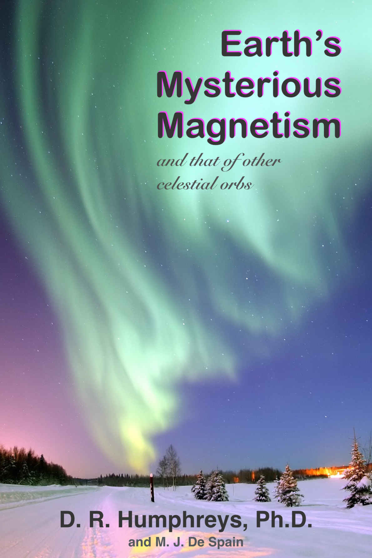 Earths Mysterious Magnetism And That Of Other Celestial Orbs D R Humphreys M J De Spain Humphreys