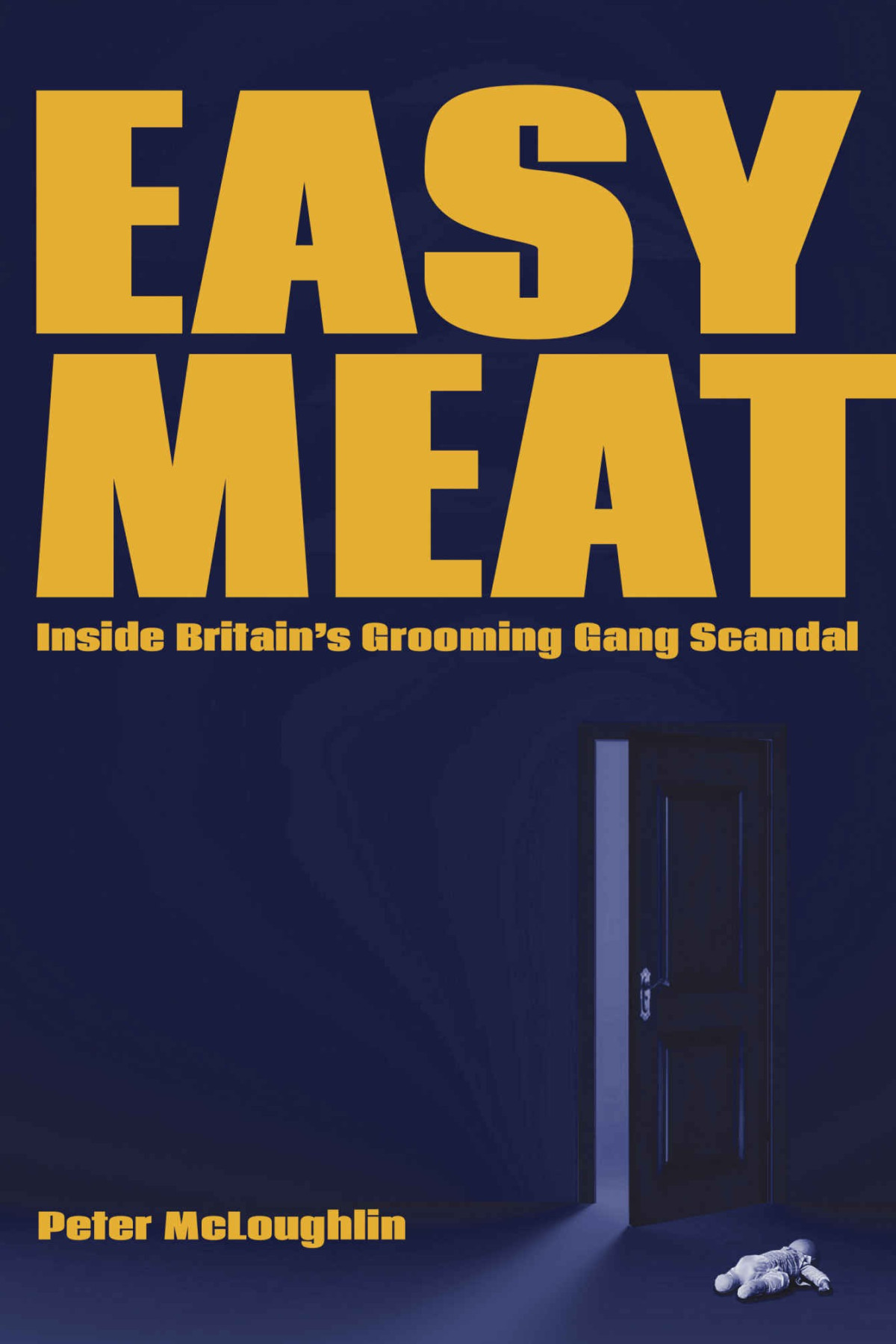 Easy Meat Inside Britains Grooming Gang Scandal Peter Mcloughlin