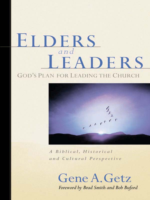 Elders And Leaders Gods Plan For Leading The Church A Biblical Historical And Cultural Perspective Gene A Getz Getz