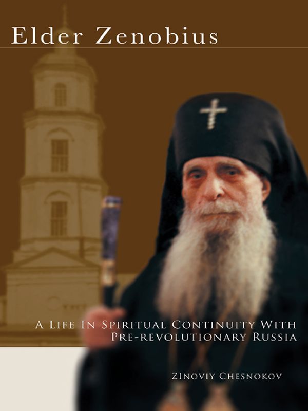 Elder Zenobius A Life In Spiritual Continuity With Prerevolutionary Russia Zinoviy Chesnokov Chesnokov