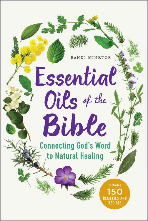 Essential Oils Of The Bible Connecting Gods Word To Natural Healing 1st Edition Randi Minetor