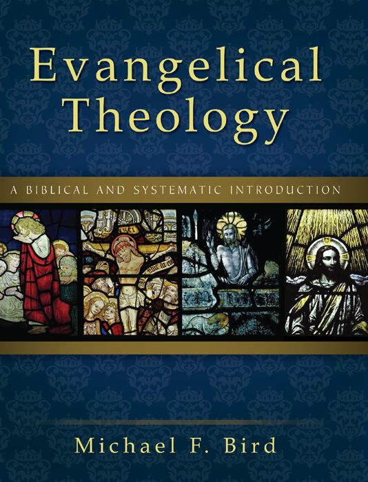 Evangelical Theology A Biblical And Systematic Introduction Michael F Bird