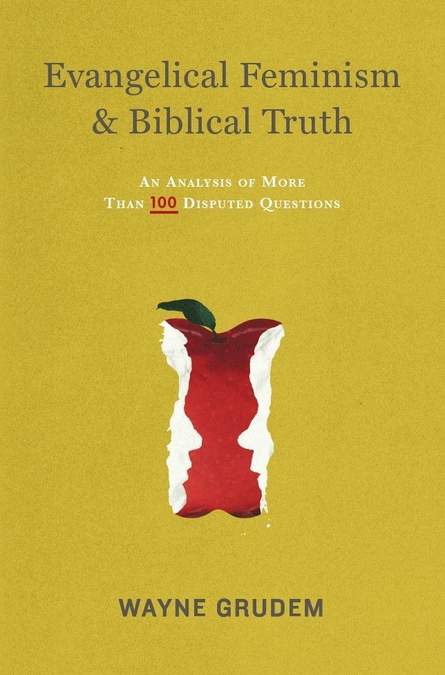 Evangelical Feminism And Biblical Truth An Analysis Of More Than 100 Disputed Questions Wayne Grudem Grudem