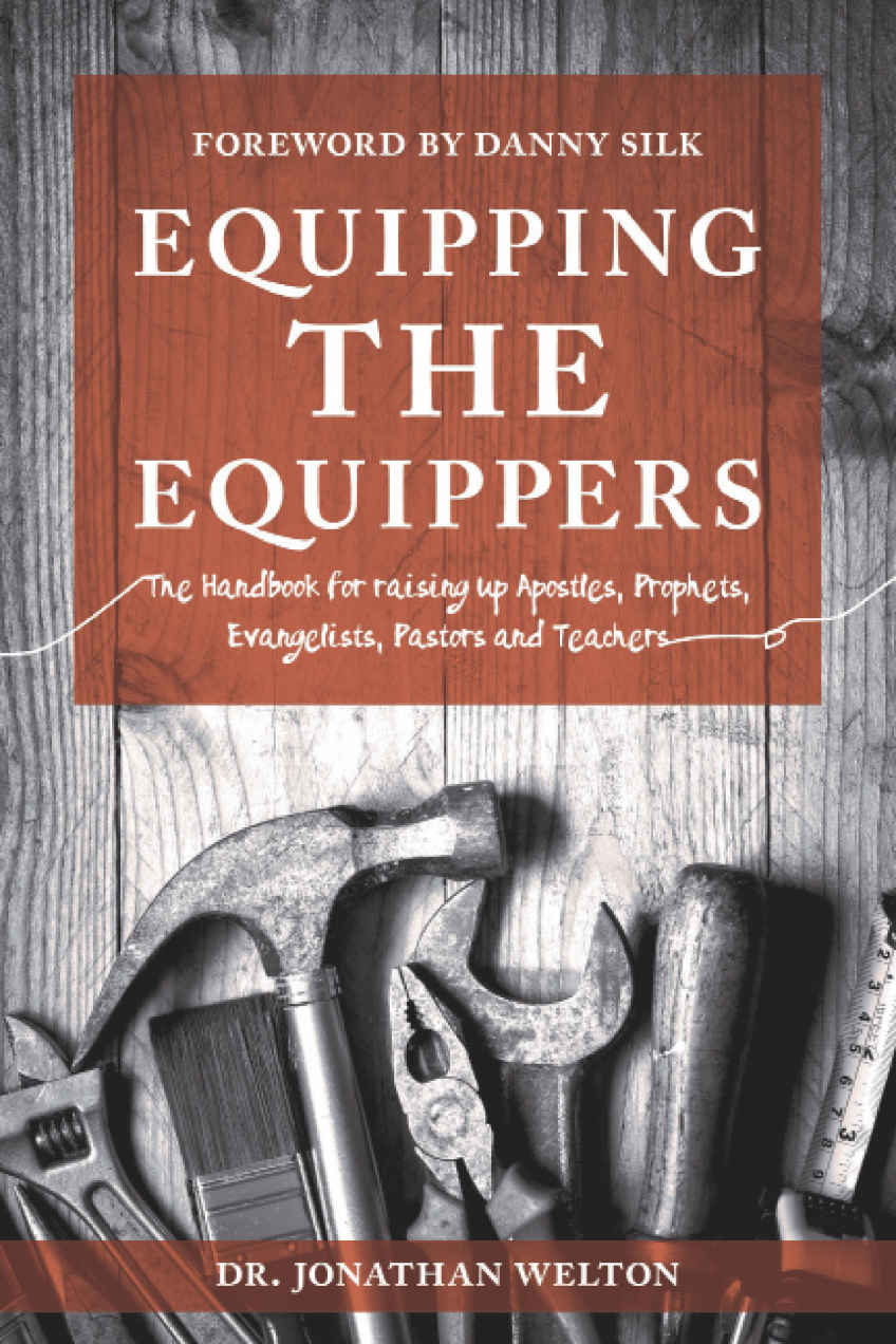 Equipping The Equippers Handbook For Raising Up Apostles Prophets Evangelists Pastors Teacher Jonathan Welton Welton